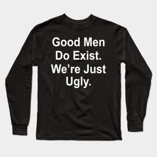 Still Exist We'Re Just Ugly Long Sleeve T-Shirt